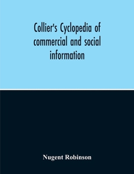 Collier's cyclopedia of commercial and social information and treasury of useful and entertaining knowledge on art, science, pastimes, belles-lettres, ... of interest in the American home circle
