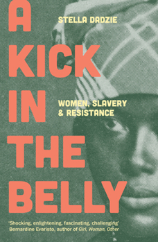 Paperback A Kick in the Belly: Women, Slavery and Resistance Book