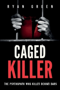 Paperback Caged Killer: The Psychopath Who Killed Behind Bars Book