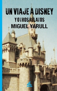 Un viaje a Disney y otros relatos (Spanish Edition)