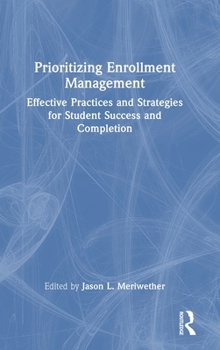 Hardcover Prioritizing Enrollment Management: Effective Practices and Strategies for Student Success and Completion Book