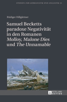 Hardcover Samuel Becketts paradoxe Negativitaet in den Romanen Molloy, Malone Dies und The Unnamable [German] Book