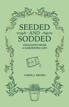 Paperback Seeded and Sodded: Thoughts from a Gardening Life Book