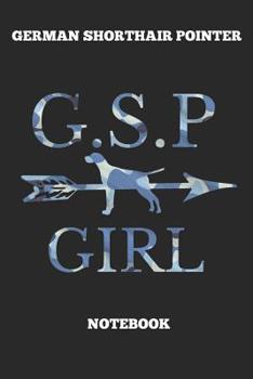 German Shorthair Pointer G.S.P Girl Notebook: Great Gift for GSP Shorthaired Owner and Lover (6x9 – 100 Pages Dot Gride)