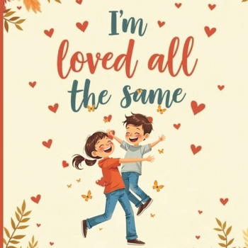 Paperback I'm Loved All the Same: A Gentle & Comforting Children's Book for Kids Coping Without a Dad on Father's Day Book
