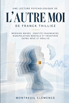 Une lecture psychologique de L’Autre Moi de Franck Thilliez: Mémoire brisée, identité fragmentée, manipulation mentale et frontière entre rêve et réalité (French Edition)