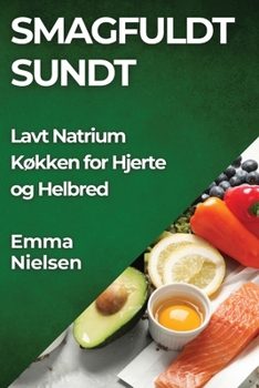 Paperback Smagfuldt Sundt: Lavt Natrium Køkken for Hjerte og Helbred [Danish] Book
