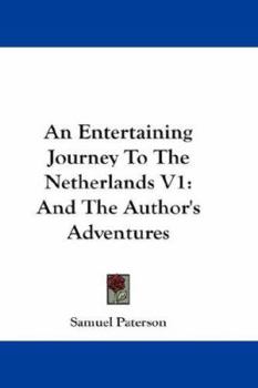 Paperback An Entertaining Journey To The Netherlands V1: And The Author's Adventures Book