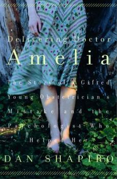 Hardcover Delivering Doctor Amelia: The Story of a Gifted Young Obstetrician's Mistake and the Psychologist Who Helped Her Book