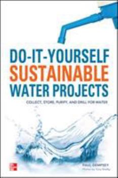 Paperback Do-It-Yourself Sustainable Water Projects: Collect, Store, Purify, and Drill for Water Book