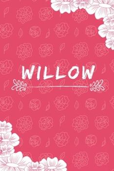 Willow Notebook: A Personalized Notebook / Journal for Girls and women with flowers. (6x9 Journals to Write with 120 Pages Lined Journal Paper)