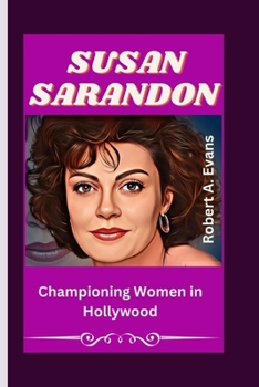 Paperback Susan Sarandon: Championing Women in Hollywood Book