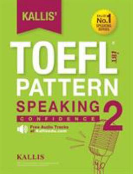 Paperback Kallis' TOEFL iBT Pattern Speaking 2: Confidence (College Test Prep 2016 + Study Guide Book + Practice Test + Skill Building - TOEFL iBT 2016) Book