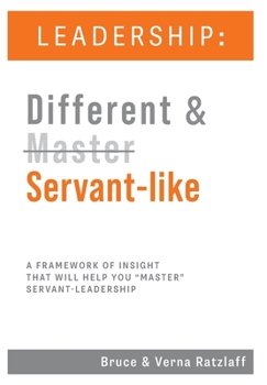Hardcover Leadership: Different & Servant-like: A Framework of Insight That Will Help You "Master" Servant-Leadership Book