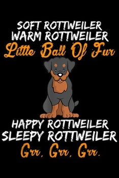 Soft Rottweiler warm Rottweiler Little ball of fur happyy rottweiler sleepy rottweiler grr, grr, grr.: Soft Rottweiler warm Rottweiler Little ball of ... Blank Lined Ruled 6x9 100 Pages