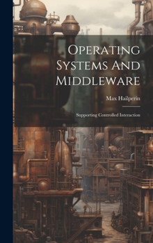 Hardcover Operating Systems And Middleware: Supporting Controlled Interaction Book