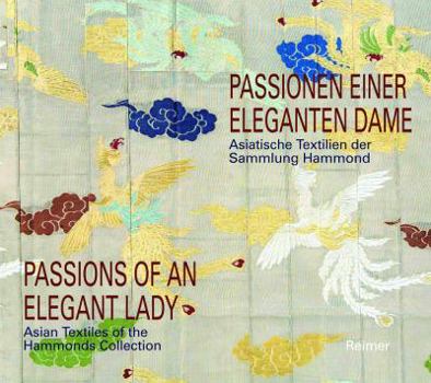 Paperback Passionen Einer Eleganten Dame / Passions of an Elegant Lady: Asiatische Textilien Der Sammlung Hammonds / Asian Textiles of the Hammonds Collection Book