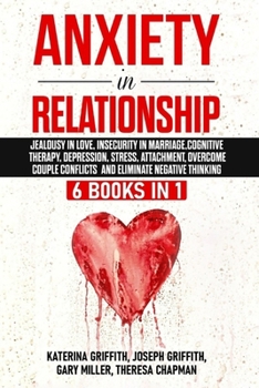 Paperback Anxiety in Relationship: 6 Books in 1: Jealousy in love, Insecurity in Marriage, Cognitive Therapy, Depression, Stress, Attachment, Overcome Co Book