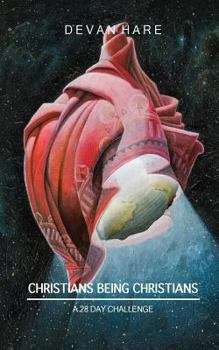 Paperback Christians Being Christians: A 28 Day Challenge Book
