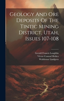 Hardcover Geology And Ore Deposits Of The Tintic Mining District, Utah, Issues 107-108 Book