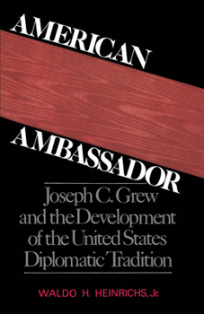 Paperback American Ambassador: Joseph C. Grew and the Development of the United States Diplomatic Tradition Book