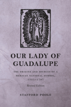 Paperback Our Lady of Guadalupe: The Origins and Sources of a Mexican National Symbol, 1531-1797 Book