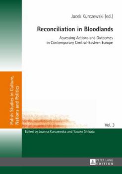 Hardcover Reconciliation in Bloodlands: Assessing Actions and Outcomes in Contemporary Central-Eastern Europe Book