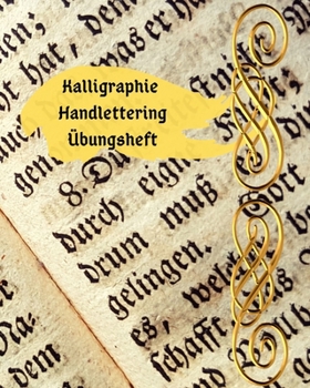 Kalligraphie Handlettering Übungsheft: Übungsheft Notizbuch zum Üben der schönen alten Schriften, Handlettering und Kalligraphie (German Edition)