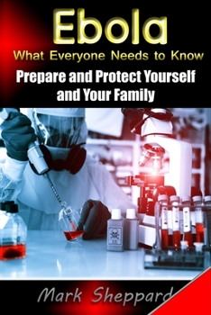 Paperback Ebola What Everyone Needs to Know: Prepare and Protect Yourself and Your Family Book