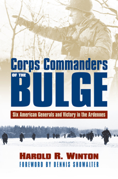 Hardcover Corps Commanders of the Bulge: Six American Generals and Victory in the Ardennes Book