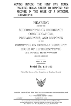 Paperback Moving beyond the first five years: ensuring FEMA's ability to respond and recover in the wake of a national catastrophe Book