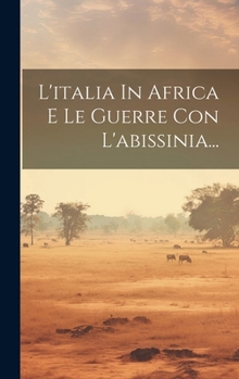 Hardcover L'italia In Africa E Le Guerre Con L'abissinia... [Italian] Book