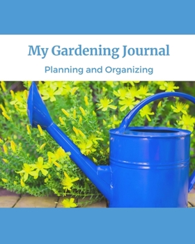 Paperback My Gardening Journal Planning And Organizing: Garden Gifts Journal Planner: Hydroponic - Organic - Summer Time - Container - Seeding - Planting - Frui Book