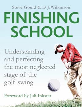 Hardcover Finishing School: Understanding and Perfecting the Most Neglected Stage of the Golf Swing Book