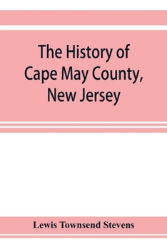 Paperback The history of Cape May County, New Jersey: from the aboriginal times to the present day Book