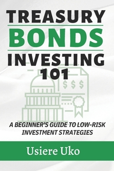 Paperback Treasury Bonds Investing 101: A Beginner's Guide to Low-Risk Investment Strategies Book