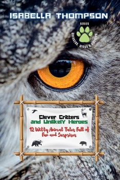 Paperback Clever Critters and Unlikely Heroes: 12 Witty Animal Tales Full of Fun and Surprises Book