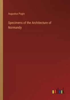 Paperback Specimens of the Architecture of Normandy Book