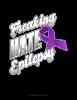 Paperback Freaking Hate Epilepsy: Unruled Composition Book