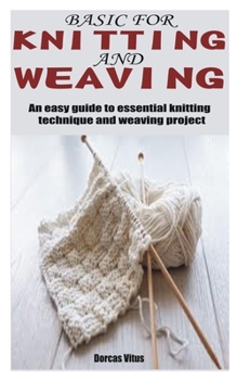 Paperback Basic for Knitting and Weaving: An easy guide to essential knitting technique and weaving project Book