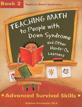 Paperback Teaching Math to People with Down Syndrome and Other Hands-On Learners: Book 2: Advanced Survival Skills Book