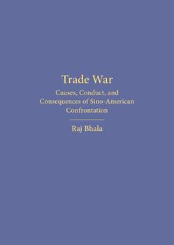 Hardcover Trade War: Causes, Conduct, and Consequences of Sino-American Confrontation Book