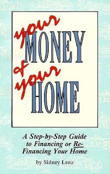 Your Money and Your Home: A Step-By-Step Guide to Financing or Refinancing Your Home