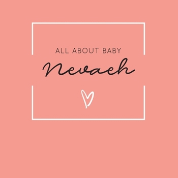 All About Baby Nevaeh: The Perfect Personalized Keepsake Journal for Baby's First Year - Great Baby Shower Gift [Soft Coral]
