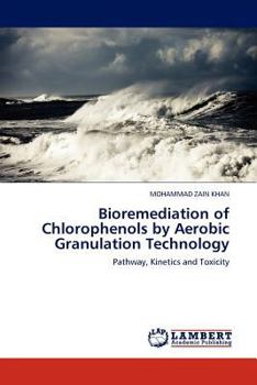 Paperback Bioremediation of Chlorophenols by Aerobic Granulation Technology Book