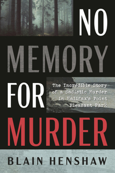 No Memory for Murder : The Incredible Story of a Sadistic Murder in Halifax's Point Pleasant Park