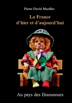 La France d'hier et d'aujourd'hui: Au pays des Bisounours (French Edition)
