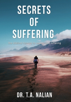 Hardcover The Secrets of Suffering: The Biblical Formula to Understanding Suffering Book