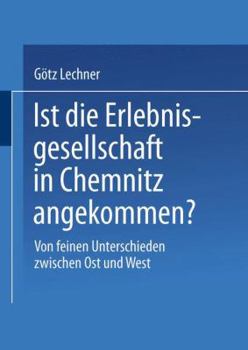 Paperback Ist Die Erlebnisgesellschaft in Chemnitz Angekommen?: Von Feinen Unterschieden Zwischen Ost Und West [German] Book