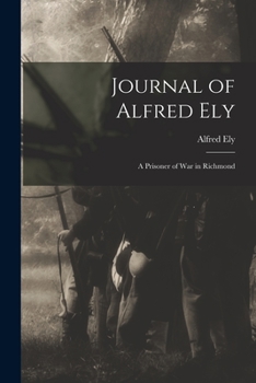 Paperback Journal of Alfred Ely: A Prisoner of War in Richmond Book